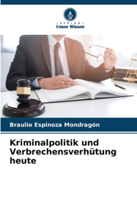 Kriminalpolitik und Verbrechensverhütung heute