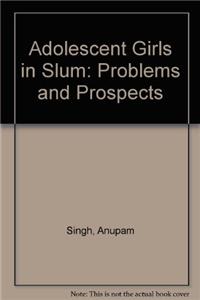 Adolescent Girls in Slum: Problems and Prospects