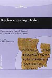 Rediscovering John: Essays on the Fourth Gospel in Honour of Frederic Manns