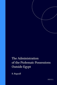 Administration of the Ptolemaic Possessions Outside Egypt