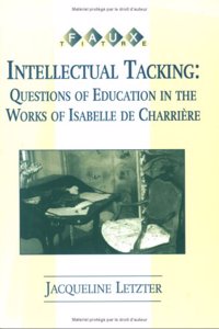Intellectual Tacking: Questions of Education in the Works of Isabelle De Charriere (Faux Titre)