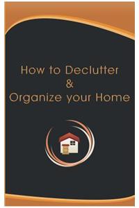 How to Declutter and Organize Your Home