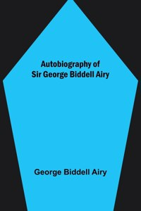 Autobiography of Sir George Biddell Airy