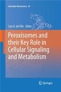 Peroxisomes and Their Key Role in Cellular Signaling and Metabolism