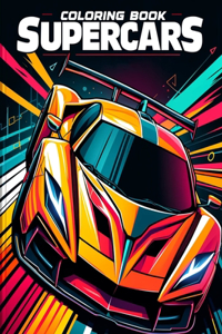 Supercars Coloring Book: Experience the Adrenaline-Pumping Excitement of Supercars with Our Premium Edition, Where Every Page Transforms into a Canvas of Automotive Majesty