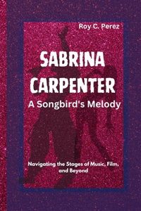 SABRINA CARPENTER- A Songbird's Melody