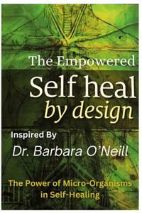 The Empowered Self Heal by Design inspired by Dr Barbara O'Neill Book
