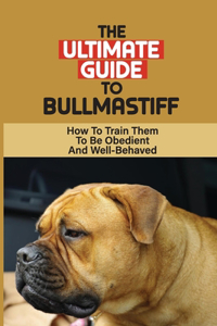 The Ultimate Guide To Bullmastiff