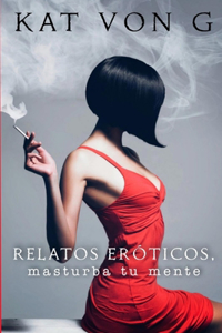 Relatos Eróticos, masturba tu mente