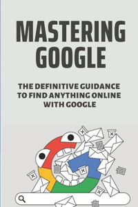 Mastering Google