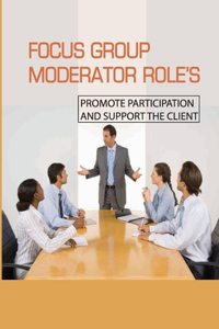 Focus Group Moderator Role's