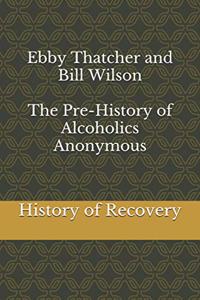 Ebby Thatcher and Bill Wilson The Pre-History of Alcoholics Anonymous