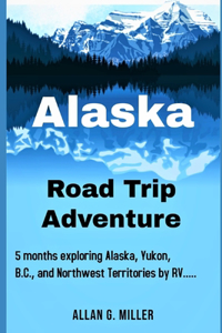 Alaska Road Trip Adventure