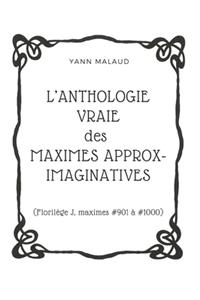L'ANTHOLOGIE VRAIE des MAXIMES APPROX-IMAGINATIVES