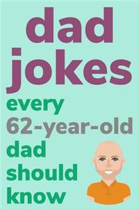 Dad Jokes Every 62 Year Old Dad Should Know