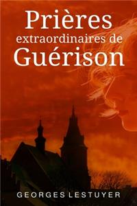 Prières extraordinaires de guérison