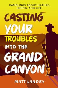 Casting Your Troubles Into the Grand Canyon