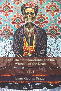 The Belief in Immortality and the Worship of the Dead
