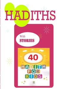HADITHS with STORIES 40 HADITHS FOR kids