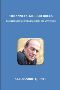 100 anni fa, Giorgio Bocca - Il Centenario di un protagonista del Novecento