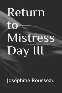 Return to Mistress Day III