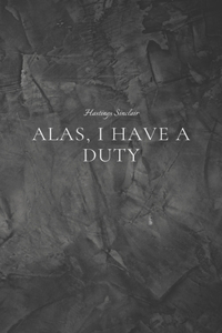 Alas, I Have A Duty