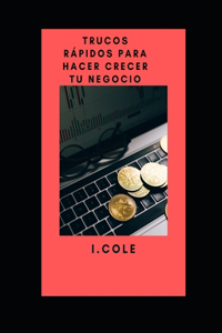 Trucos rápidos para hacer crecer tu negocio