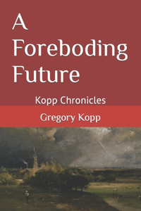 Foreboding Future: Kopp Chronicles