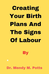 Creating your birth plans and the signs of labour