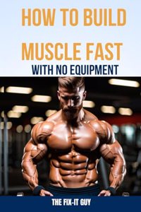 How to Build Muscle Fast With No Equipment
