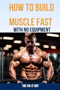 How to Build Muscle Fast With No Equipment