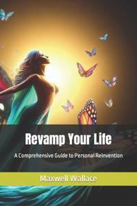 Revamp Your Life: A Comprehensive Guide to Personal Reinvention