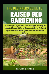 Beginner's Guide To Raised Bed Gardening