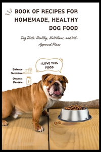 Homemade Healthy Dog Food Cookbook