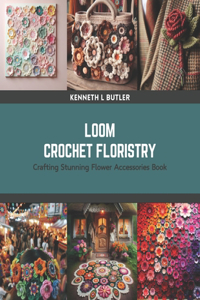 Loom Crochet Floristry
