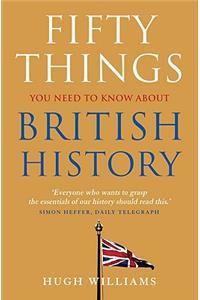 Fifty Things You Need to Know about British History