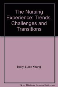 The Nursing Experience: Trends, Challenges and Transitions