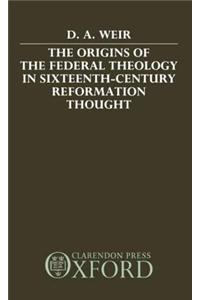 Origins of the Federal Theology in Sixteenth-Century Reformation Thought