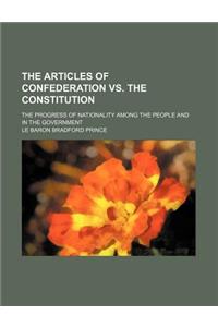 The Articles of Confederation vs. the Constitution; The Progress of Nationality Among the People and in the Government