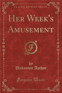 Her Week's Amusement (Classic Reprint)