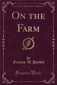 On the Farm (Classic Reprint)