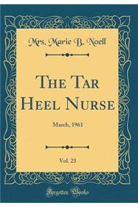 The Tar Heel Nurse, Vol. 23: March, 1961 (Classic Reprint)