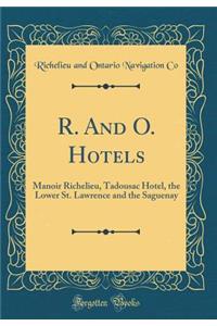 R. And O. Hotels: Manoir Richelieu, Tadousac Hotel, the Lower St. Lawrence and the Saguenay (Classic Reprint)