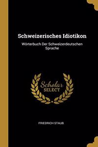 Schweizerisches Idiotikon: Wörterbuch Der Schweizerdeutschen Sprache