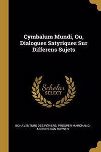 Cymbalum Mundi, Ou, Dialogues Satyriques Sur Differens Sujets
