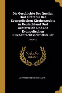 Geschichte Der Quellen Und Literatur Des Evangelischen Kirchenrechts in Deutschland Und Oesterreich Und Die Evangelischen Kirchenrechtsschriftsteller; Volume 2
