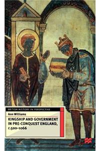 Kingship and Government in Pre-Conquest England, C.500-1066