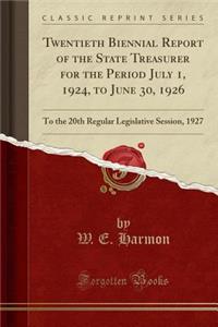 Twentieth Biennial Report of the State Treasurer for the Period July 1, 1924, to June 30, 1926