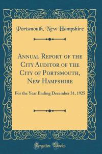 Annual Report of the City Auditor of the City of Portsmouth, New Hampshire: For the Year Ending December 31, 1925 (Classic Reprint)