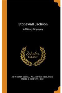 Stonewall Jackson: A Military Biography